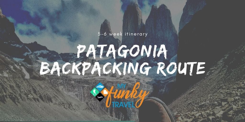 Backpacking Patagonia 2019 - Tips & 6 Week Itinerary for Chile/Argentina