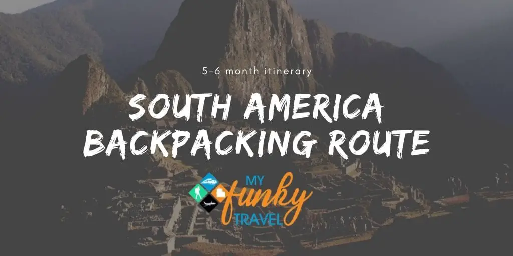 Backpacking South America - A 6 Month Itinerary