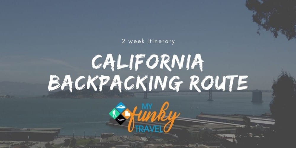 California Backpacking Route 2 Week Itinerary Budget Travel Tips
